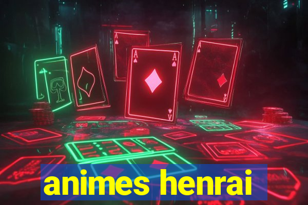 animes henrai